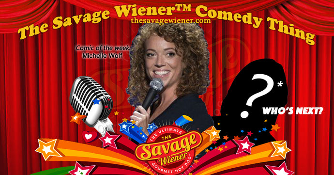The Savage Wiener™ Comedy Thing #3 -Michelle Wolf